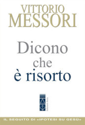 Dicono che è risorto. Un indagine sul sepolcro vuoto di Gesù