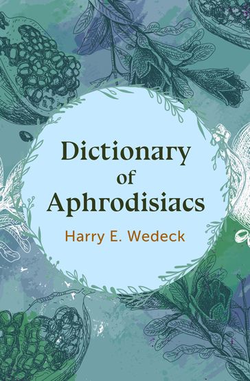 Dictionary of Aphrodisiacs - Harry E. Wedeck