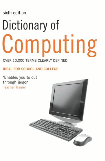 Dictionary of Computing: Over 10,000 terms clearly defined - Simon Collin