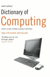 Dictionary of Computing: Over 10,000 terms clearly defined