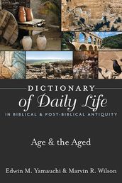 Dictionary of Daily Life in Biblical & Post-Biblical Antiquity: Age & the Aged