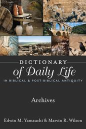 Dictionary of Daily Life in Biblical & Post-Biblical Antiquity: Archives