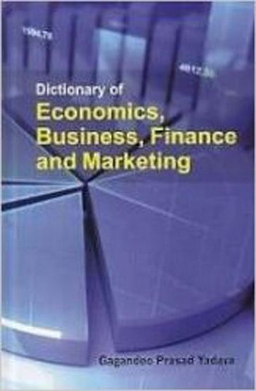 Dictionary of Economics, Business, Finance and Marketing - Gagandeo Prasad Yadava
