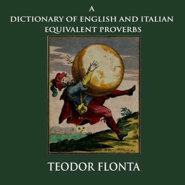 Dictionary of English and Italian Equivalent Proverbs, A - Teodor Flonta