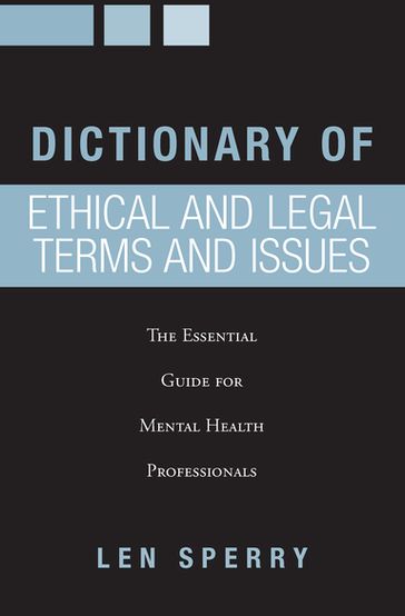 Dictionary of Ethical and Legal Terms and Issues - Len Sperry