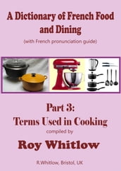 A Dictionary of French Food and Dining: Part 3 Terms Used in Cooking