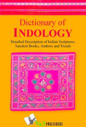 Dictionary of Indology: Detailed description of indian scriptures, sanskrit books, author and trends