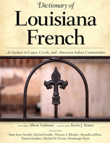 Dictionary of Louisiana French - Barry Jean Ancelet - Richard Guidry - Thomas A. Klingler - Amanda LaFleur - Tamara Lindner - Michael D. Picone - Dominique Ryon