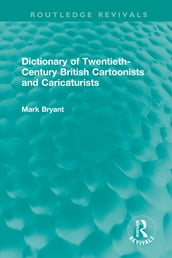 Dictionary of Twentieth-Century British Cartoonists and Caricaturists