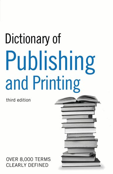 Dictionary of Publishing and Printing - Bloomsbury Publishing