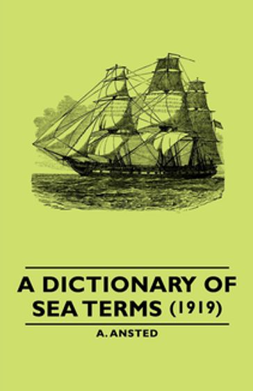 A Dictionary of Sea Terms (1919) - A. Ansted