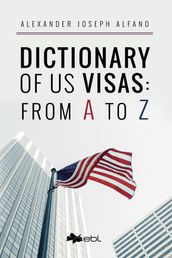 Dictionary of US Visas: From A to Z