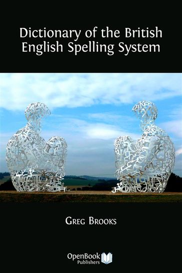 Dictionary of the British English Spelling System - Greg Brooks