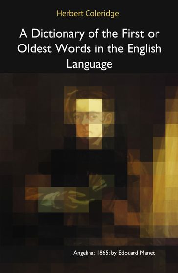 A Dictionary of the First or Oldest Words in the English Language - Herbert Coleridge