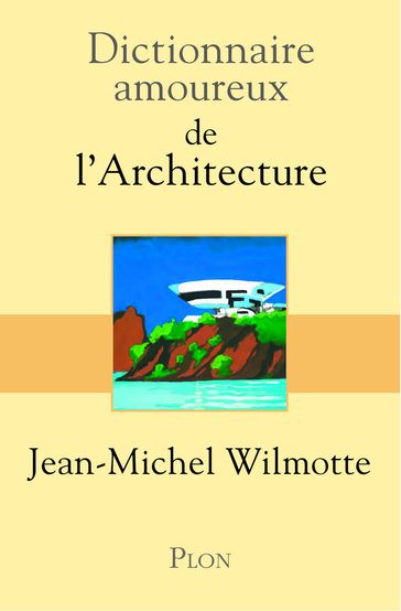 Dictionnaire Amoureux de l'Architecture - Jean-Michel Wilmotte - Alain Bouldouyre - Bernard Oudin