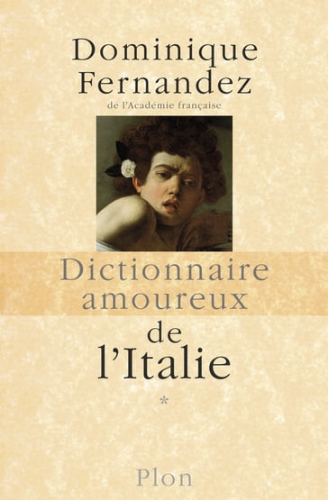 Dictionnaire Amoureux de l'Italie de A à M - tome 1 - Dominique Fernandez - Alain Bouldouyre