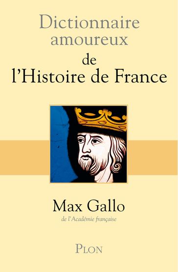 Dictionnaire Amoureux de l'histoire de France - Max Gallo - Alain Bouldouyre