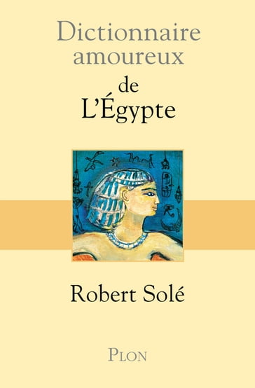 Dictionnaire Amoureux de l'Egypte - Robert Solé - Julien Sole