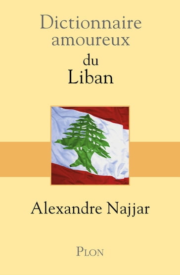 Dictionnaire Amoureux du Liban - Alexandre Najjar - Alain Bouldouyre