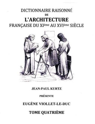 Dictionnaire Raisonné de l'Architecture Française du XIe au XVIe siècle - Tome IV - Eugène Viollet le Duc