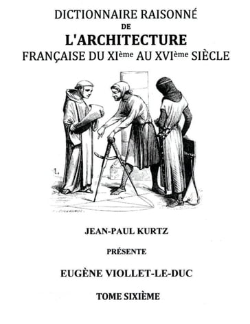 Dictionnaire Raisonné de l'Architecture Française du XIe au XVIe siècle Tome VI - Eugène Viollet-le-Duc