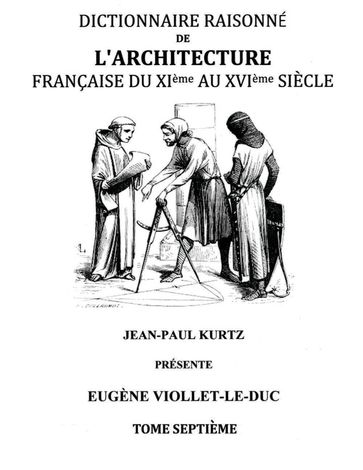 Dictionnaire Raisonné de l'Architecture Française du XIe au XVIe siècle Tome VII - Eugène Viollet-le-Duc