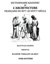 Dictionnaire Raisonné de l Architecture Française du XIe au XVIe siècle Tome VIII