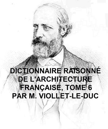 Dictionnaire Raisonne de l'Architecture Francaise du Xie au XVie Siecle, Tome 6 of 9, Illustrated - Viollet-le-Duc