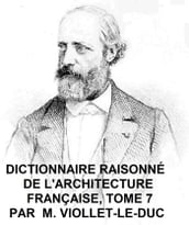Dictionnaire Raisonne de l Architecture Francaise du Xie au XVie Siecle, Tome 7 of 9, Illustrated