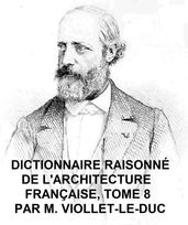 Dictionnaire Raisonne de l Architecture Francaise du Xie au XVie Siecle, Tome 8 of 9, Illustrated