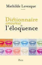 Dictionnaire amoureux de l éloquence