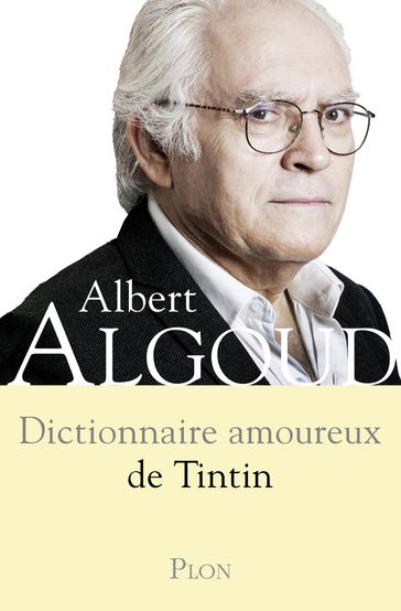 Dictionnaire amoureux de Tintin - Albert Algoud