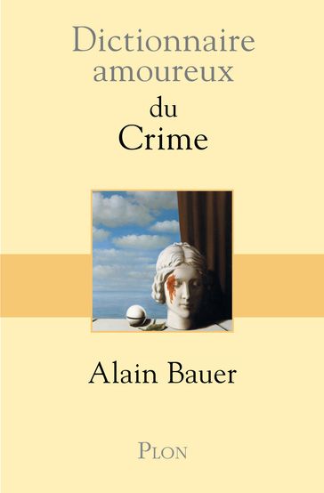 Dictionnaire amoureux du crime - Alain Bauer - Alain Bouldouyre