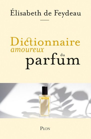 Dictionnaire amoureux du parfum - Élisabeth de Feydeau