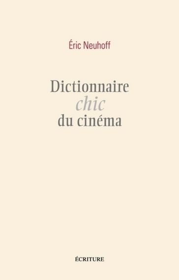 Dictionnaire chic du cinéma - Eric Neuhoff