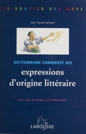 Dictionnaire commenté des expressions d origine littéraire