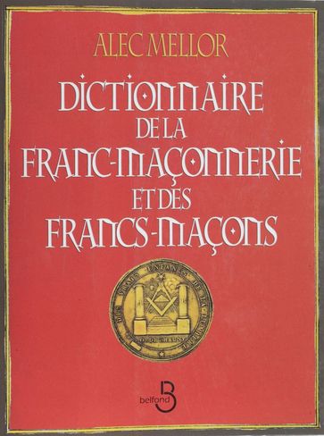 Dictionnaire de la franc-maçonnerie et des francs-maçons - Alec Mellor