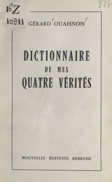 Dictionnaire de mes quatre vérités - Gérard Ouahnon