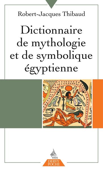 Dictionnaire de mythologie et de symbolique égyptienne - Robert-Jacques Thibaud