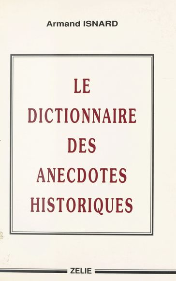 Le Dictionnaire des anecdotes historiques - Armand Isnard