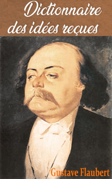 Dictionnaire des idées reçues - Flaubert Gustave