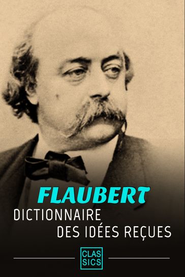 Dictionnaire des idées reçues - Flaubert Gustave