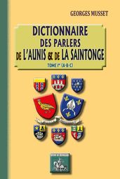 Dictionnaire des parlers de l Aunis et de la Saintonge (Tome Ier)