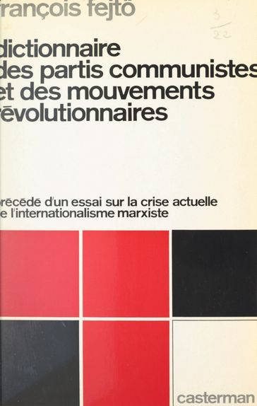 Dictionnaire des partis communistes et des mouvements révolutionnaires - François Fejto