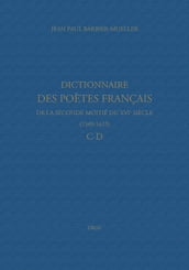 Dictionnaire des poètes français de la seconde moitié du XVIe siècle (1549-1615). Tome II : C-D