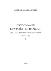 Dictionnaire des poètes français de la seconde moitié du XVIe siècle (1549-1615). Tome IV : L