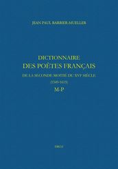 Dictionnaire des poètes français de la seconde moitié du XVIe siècle (1549-1615). Tome V : M-P