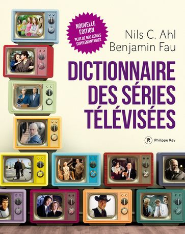 Dictionnaire des séries télévisées - Nouvelle édition - Benjamin Fau - Nils Ahl