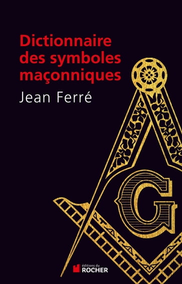 Dictionnaire des symboles maçonniques - Jean Ferré