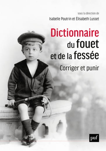 Dictionnaire du fouet et de la fessée. Corriger et punir - Isabelle Poutrin - Elisabeth Lusset